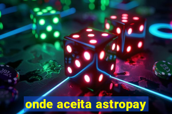 onde aceita astropay